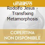 Rodolfo Jesus - Transfixing Metamorphosis cd