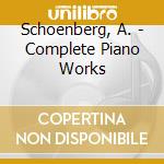 Schoenberg, A. - Complete Piano Works cd musicale