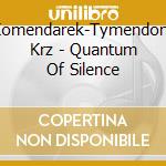 Komendarek-Tymendorf, Krz - Quantum Of Silence cd musicale