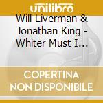 Will Liverman & Jonathan King - Whiter Must I Wander cd