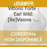 Vittorio Forte - Earl Wild: [Re]Visions - Piano Transcriptions cd