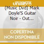 (Music Dvd) Mark Doyle'S Guitar Noir - Out Of The Past - Live cd