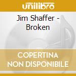 Jim Shaffer - Broken cd