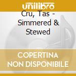 Cru, Tas - Simmered & Stewed cd