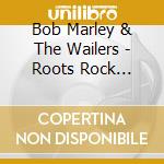 Bob Marley & The Wailers - Roots Rock Remixed cd musicale di Bob Marley & The Wailers