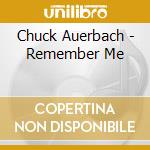 Chuck Auerbach - Remember Me cd musicale di Chuck Auerbach