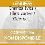 Charles Ives / Elliot carter / George Gershwin - Symphony No.2 / Instances / An American In Paris cd
