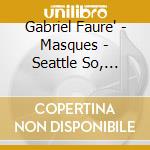 Gabriel Faure' - Masques - Seattle So, Morlot cd musicale di Gabriel Faure'