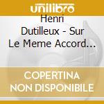 Henri Dutilleux - Sur Le Meme Accord - Seattle Symphony, Morlot cd musicale di Henri Dutilleux