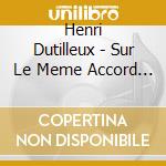 Henri Dutilleux - Sur Le Meme Accord - Seattle Symphony, Morlot cd
