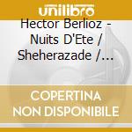 Hector Berlioz - Nuits D'Ete / Sheherazade / Livre De Baudelaire cd musicale di Berlioz / Bostridge / Seattle Symphony