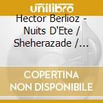 Hector Berlioz - Nuits D'Ete / Sheherazade / Livre De Baudelaire cd