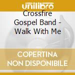 Crossfire Gospel Band - Walk With Me