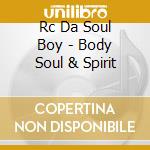 Rc Da Soul Boy - Body Soul & Spirit cd