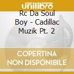Rc Da Soul Boy - Cadillac Muzik Pt. 2 cd