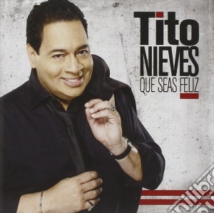 Tito Nieves - Que Seas Feliz cd musicale di Tito Nieves