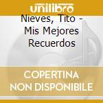 Nieves, Tito - Mis Mejores Recuerdos cd