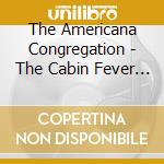 The Americana Congregation - The Cabin Fever Recordings cd