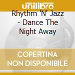 Rhythm 'N' Jazz - Dance The Night Away cd