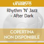 Rhythm 'N' Jazz - After Dark cd