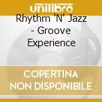Rhythm 'N' Jazz - Groove Experience cd