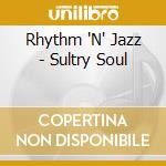Rhythm 'N' Jazz - Sultry Soul cd