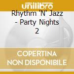 Rhythm 'N' Jazz - Party Nights 2 cd