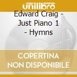 Edward Craig - Just Piano 1 - Hymns cd