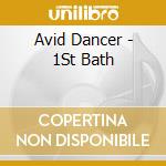 Avid Dancer - 1St Bath cd musicale di Avid Dancer