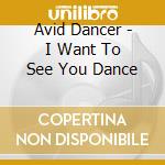 Avid Dancer - I Want To See You Dance cd