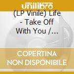 (LP Vinile) Life - Take Off With You / Money vinile