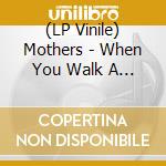 (LP Vinile) Mothers - When You Walk A Long Distance You Are Tired lp vinile