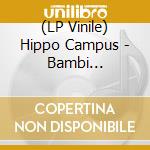 (LP Vinile) Hippo Campus - Bambi (Coloured) lp vinile di Hippo Campus