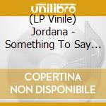 (LP Vinile) Jordana - Something To Say To You lp vinile