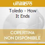 Toledo - How It Ends cd musicale