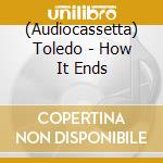 (Audiocassetta) Toledo - How It Ends cd