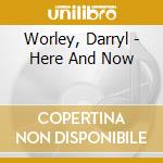 Worley, Darryl - Here And Now cd