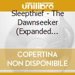 Sleepthief - The Dawnseeker (Expanded Version) cd musicale di Sleepthief
