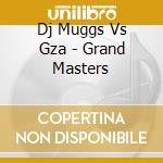 Dj Muggs Vs Gza - Grand Masters cd musicale di DJ MUGGS VS. GZA