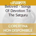 Beloved - Songs Of Devotion To The Satguru cd