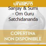 Sanjay & Sumi - Om Guru Satchidananda cd