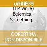 (LP Vinile) Bulemics - Something Wicked This.. lp vinile di Bulemics