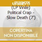 (LP Vinile) Political Crap - Slow Death (7') vinile