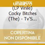 (LP Vinile) Cocky Bitches (The) - Tv'S Ok (7