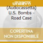 (Audiocassetta) U.S. Bombs - Road Case cd musicale