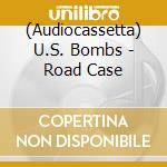 (Audiocassetta) U.S. Bombs - Road Case cd