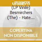 (LP Vinile) Besmirchers (The) - Hate Your Life vinile