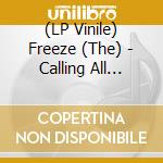 (LP Vinile) Freeze (The) - Calling All Creatures lp vinile