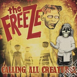 Freeze (The) - Calling All Creatures cd musicale