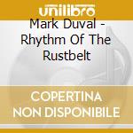 Mark Duval - Rhythm Of The Rustbelt cd